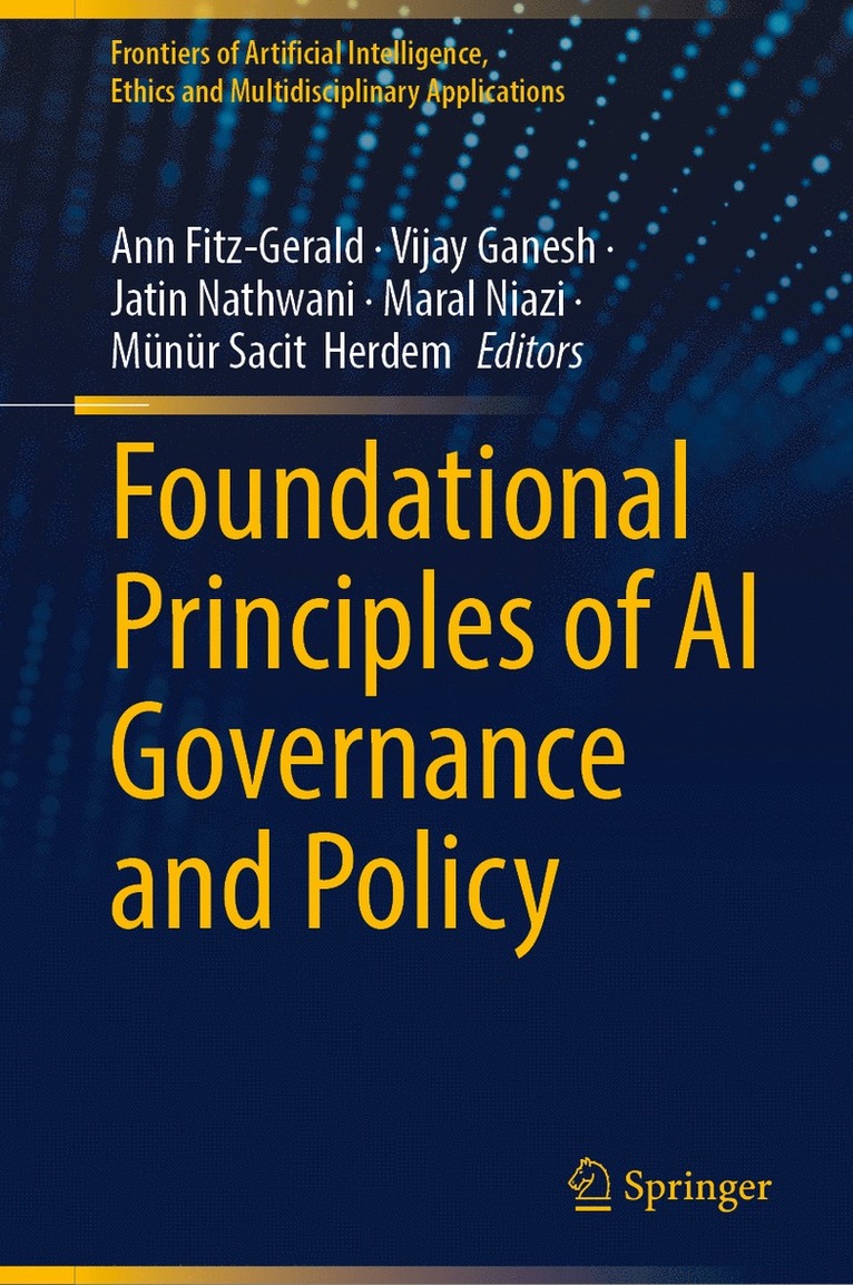 Ann Fitz-Gerald, Vijay Ganesh, Jatin Nathwani, Maral Niazi, Münür Sacit Herdem - Foundational Principles of AI Governance and Policy, Inbunden