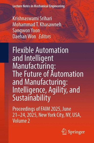 Krishnaswami Srihari, Mohammad T. Khasawneh, Sangwon Yoon, Daehan Won - Flexible Automation and Intelligent Manufacturing: The Future of Automation and Manufacturing: Intelligence, Agility, and Sustainability, Häftad