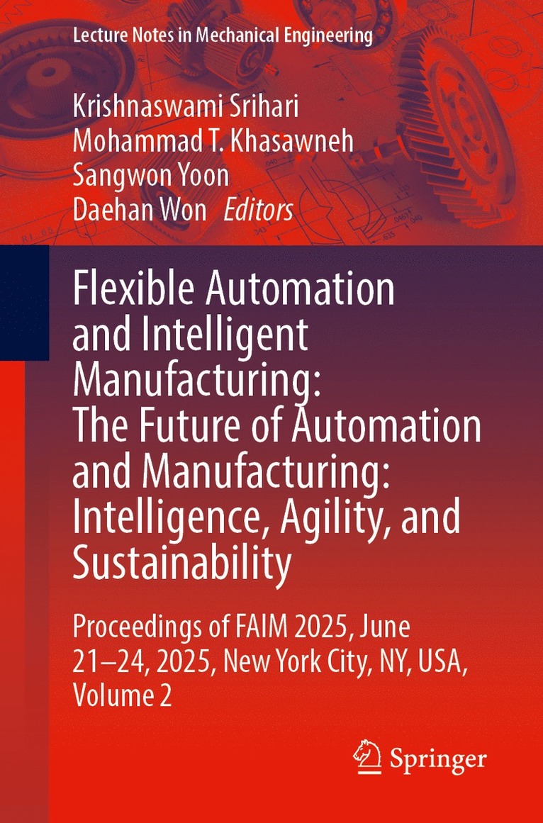 Krishnaswami Srihari, Mohammad T. Khasawneh, Sangwon Yoon, Daehan Won - Flexible Automation and Intelligent Manufacturing: The Future of Automation and Manufacturing: Intelligence, Agility, and Sustainability, Häftad
