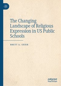 bokomslag The Changing Landscape of Religious Expression in Us Public Schools