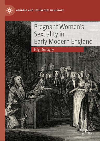 Paige Donaghy - Pregnant Women’s Sexuality in Early Modern England, Inbunden
