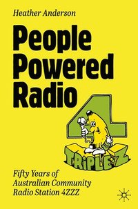 bokomslag People Powered Radio: Fifty Years of Australian Community Radio Station 4zzz
