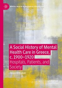 bokomslag A Social History of Mental Health Care in Greece, c. 1900-1920