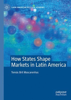 How States Shape Markets in Latin America