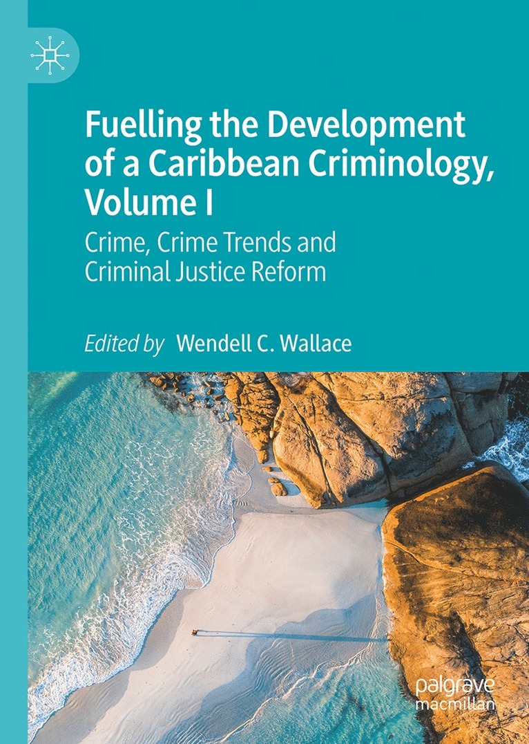 Wendell C. Wallace - Fuelling the Development of a Caribbean Criminology, Volume I, Inbunden