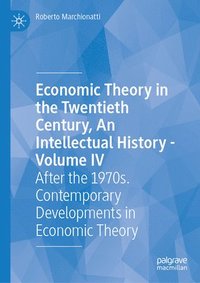 bokomslag Economic Theory in the Twentieth Century, An Intellectual History - Volume IV