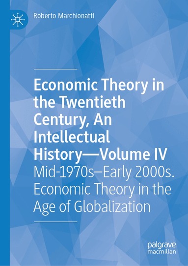 Roberto Marchionatti - Economic Theory in the Twentieth Century, An Intellectual History—Volume IV, Inbunden