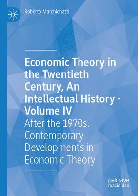 bokomslag Economic Theory in the Twentieth Century, An Intellectual History - Volume IV
