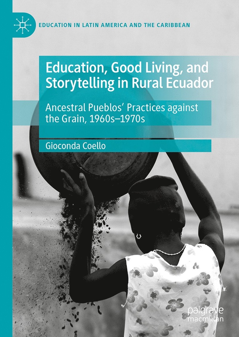 Gioconda Coello - Education, Good Living, and Storytelling in Rural Ecuador, Inbunden