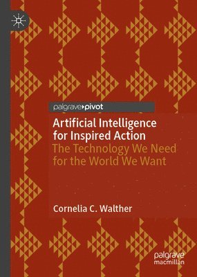 Cornelia C. Walther, Cornelia Walther - Artificial Intelligence for Inspired Action, Inbunden