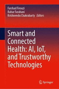 bokomslag Smart and Connected Health: AI, IoT, and Trustworthy Technologies