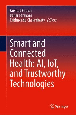 bokomslag Smart and Connected Health: AI, IoT, and Trustworthy Technologies