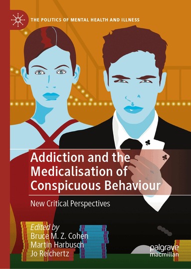 Bruce M. Z. Cohen, Martin Harbusch, Jo Reichertz - Addiction and the Medicalisation of Conspicuous Behaviour, Inbunden
