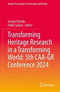 bokomslag Transforming Heritage Research in a Transforming World: 5th CAA-GR Conference 2024