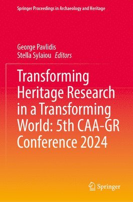 bokomslag Transforming Heritage Research in a Transforming World: 5th CAA-GR Conference 2024