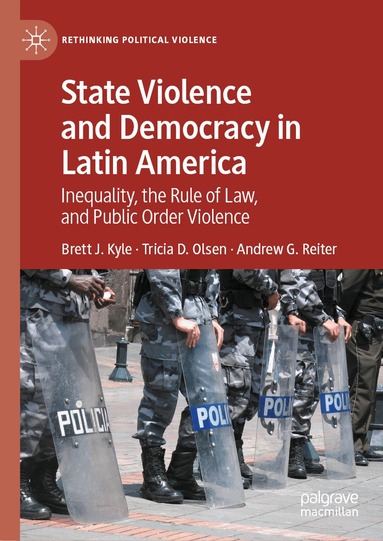 Brett J. Kyle, Tricia D. Olsen, Andrew G. Reiter - State Violence and Democracy in Latin America, Inbunden