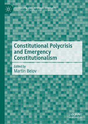 Martin Belov - Constitutional Polycrisis and Emergency Constitutionalism, Inbunden