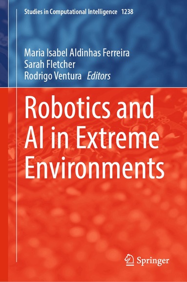 Maria Isabel Aldinhas Ferreira, Sarah Fletcher, Rodrigo Ventura - Robotics and AI in Extreme Environments, Inbunden