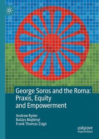 bokomslag George Soros and the Roma: praxis, equity and empowerment