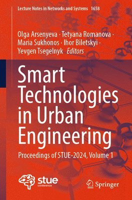 Olga Arsenyeva, Tetyana Romanova, Maria Sukhonos, Ihor Biletskyi, Yevgen Tsegelnyk - Smart Technologies in Urban Engineering, Häftad
