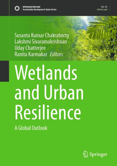 Susanta Kumar Chakraborty, Lakshmi Sivaramakrishnan, Uday Chatterjee, Ranita Karmakar - Wetlands and Urban Resilience, Inbunden