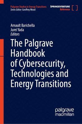 Arnault Barichella, Jurei Yada - The Palgrave Handbook of Cybersecurity, Technologies and Energy Transitions, Inbunden