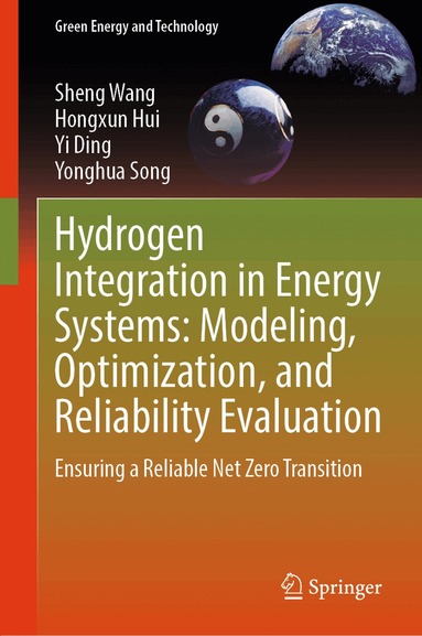 Sheng Wang, Hongxun Hui, Yi Ding, Yonghua Song - Hydrogen Integration in Energy Systems: Modeling, Optimization, and Reliability Evaluation, Inbunden