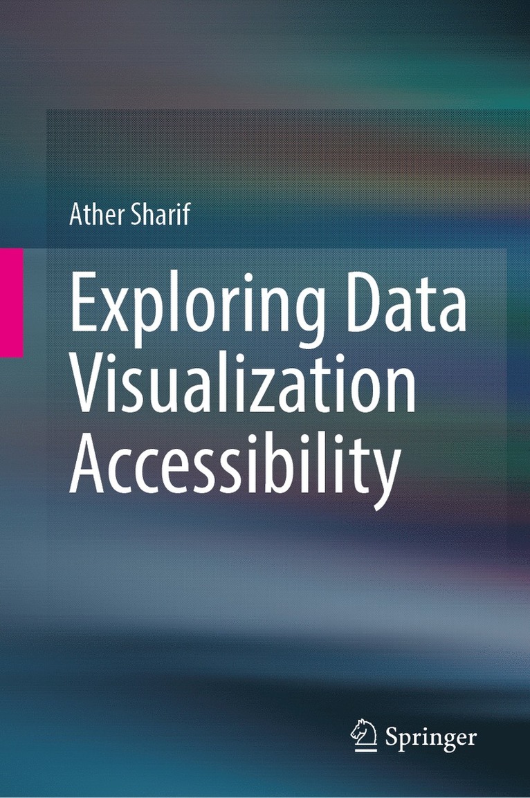 Ather Sharif - Exploring Data Visualization Accessibility, Inbunden