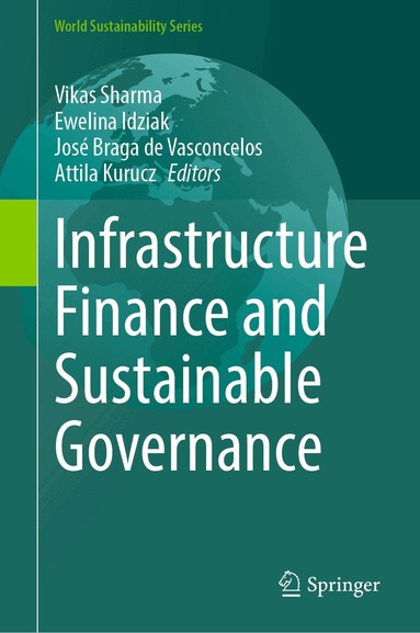 Vikas Sharma, Ewelina Idziak, José Braga de Vasconcelos, Attila Kurucz - Infrastructure Finance and Sustainable Governance, Inbunden