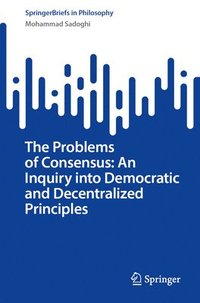 bokomslag Problems of Consensus: An Ethical Inquiry into Democratic and Decentralized Principles