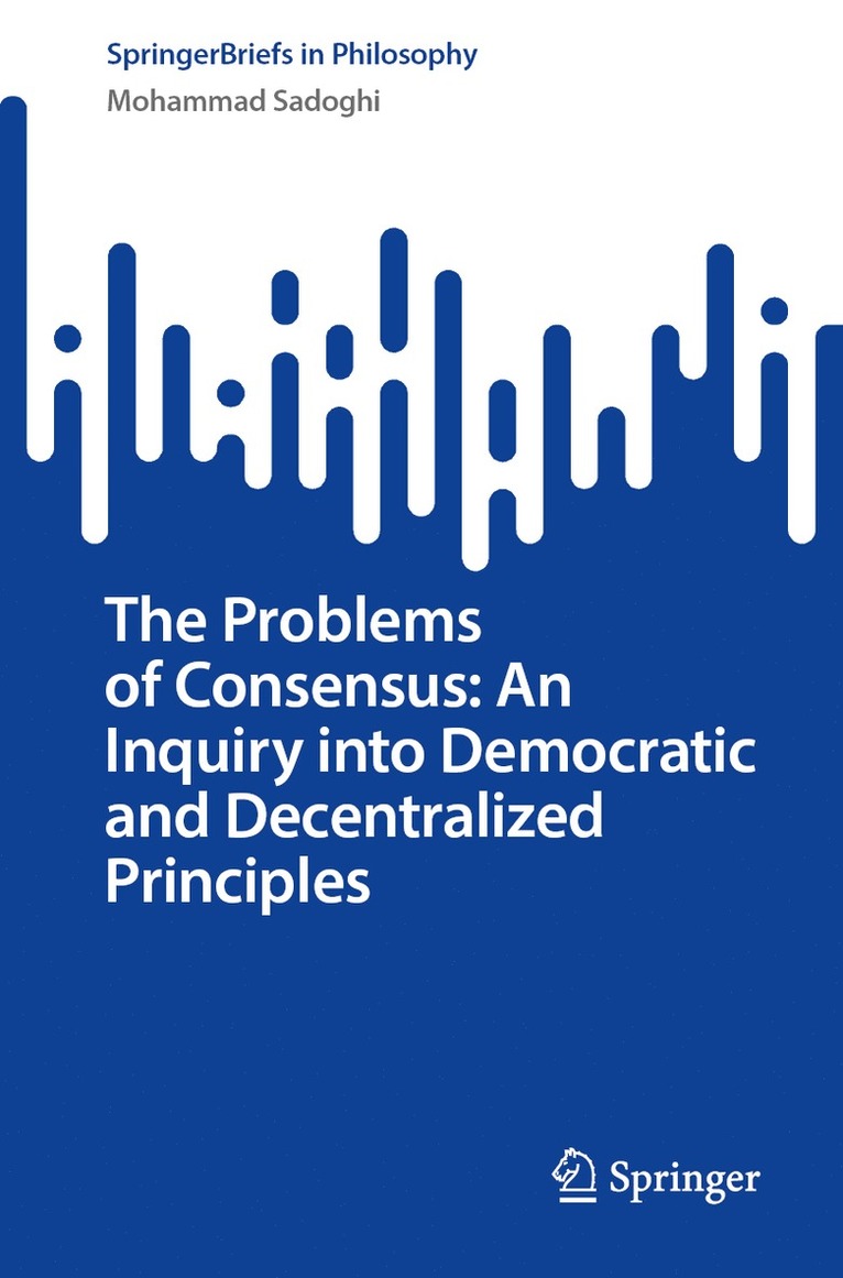 Mohammad Sadoghi - Problems of Consensus: An Ethical Inquiry into Democratic and Decentralized Principles, Häftad
