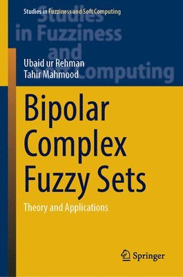 Ubaid ur Rehman, Tahir Mahmood, Ubaid Ur Rehman - Bipolar Complex Fuzzy Sets, Inbunden
