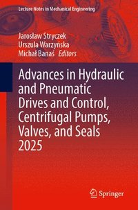 bokomslag Advances in Hydraulic and Pneumatic Drives and Control, Centrifugal Pumps, Valves, and Seals 2025