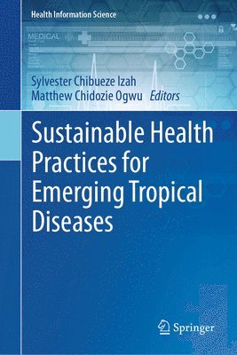 Sylvester Chibueze Izah, Matthew Chidozie Ogwu - Sustainable Health Practices for Emerging Tropical Diseases, Inbunden
