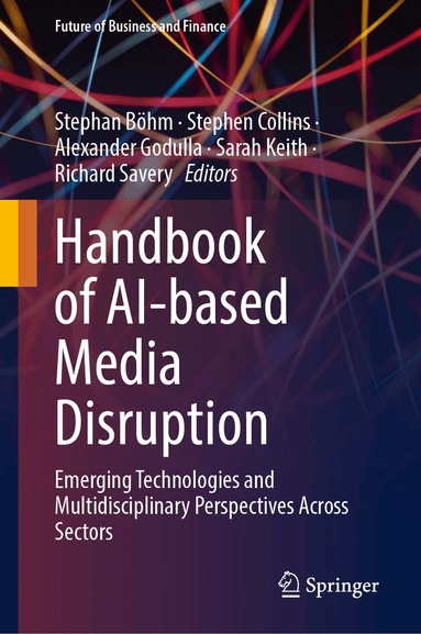 Stephan Böhm, Stephen Collins, Alexander Godulla, Sarah Keith, Richard Savery - Handbook of AI-based Media Disruption, Inbunden