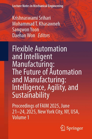 Krishnaswami Srihari, Mohammad T. Khasawneh, Sangwon Yoon, Daehan Won - Flexible Automation and Intelligent Manufacturing: The Future of Automation and Manufacturing: Intelligence, Agility, and Sustainability, Häftad