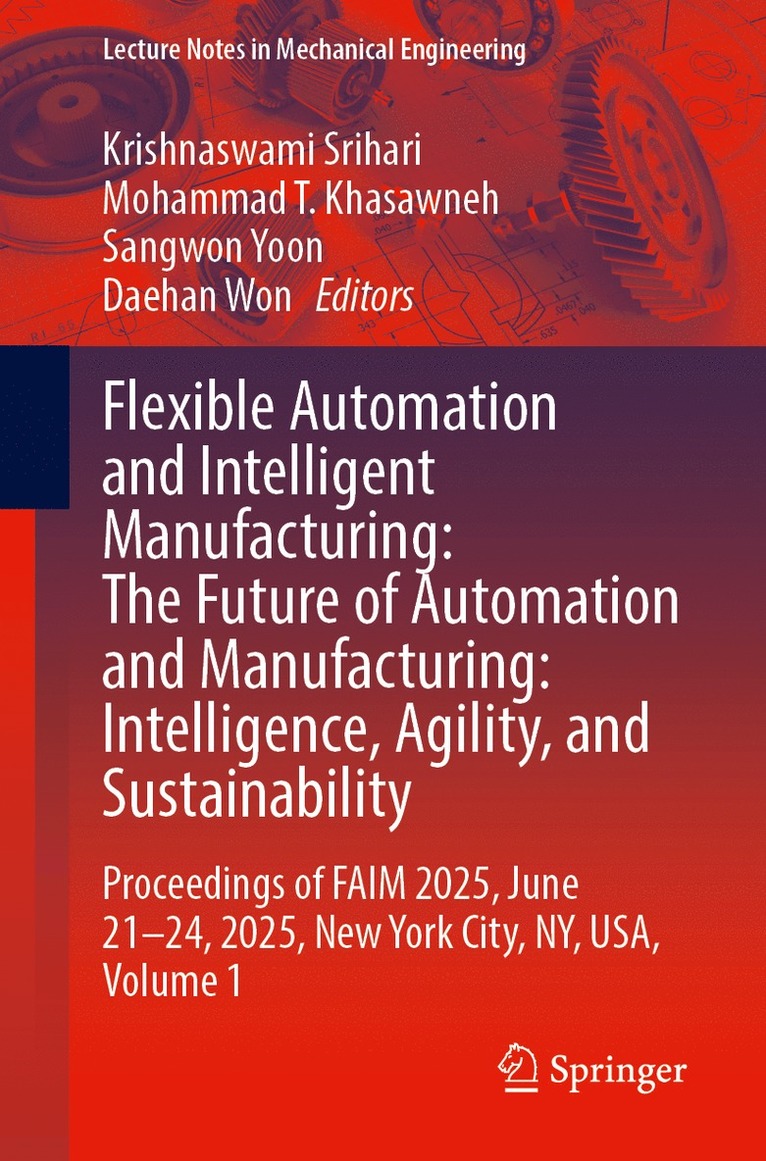 Krishnaswami Srihari, Mohammad T. Khasawneh, Sangwon Yoon, Daehan Won - Flexible Automation and Intelligent Manufacturing: The Future of Automation and Manufacturing: Intelligence, Agility, and Sustainability, Häftad