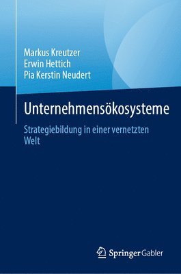 Markus Kreutzer, Erwin Hettich, Pia Kerstin Neudert - Unternehmensökosysteme, Inbunden