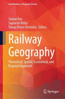 Stabak Roy, Saptarshi Mitra, Tomaz Ponce Dentinho - Railway Geography, Inbunden