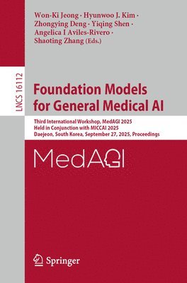 Won-Ki Jeong, Hyunwoo J. Kim, Zhongying Deng, Yiqing Shen, Angelica I Aviles-Rivero, Shoating Zhang - Foundation Models for General Medical AI, Häftad