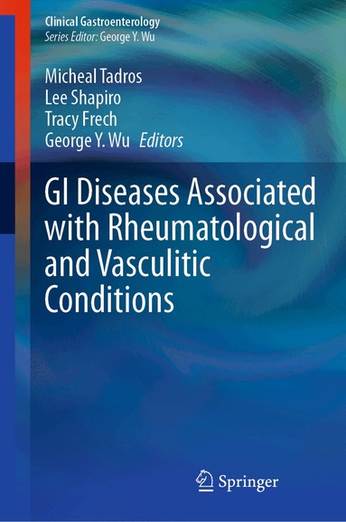 Micheal Tadros, Lee Shapiro, Tracy Frech, George Y. Wu - GI Diseases Associated with Rheumatological and Vasculitic Conditions, Inbunden