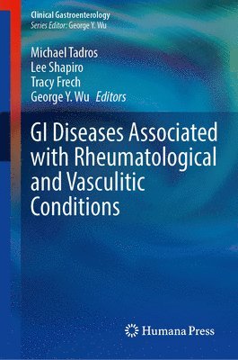 Michael Tadros, Lee Shapiro, Tracy Frech, George Y. Wu - GI Diseases Associated with Rheumatological and Vasculitic Conditions, Inbunden