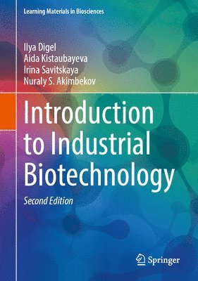 Ilya Digel, Aida Kistaubayeva, Irina Savitskaya, Nuraly S. Akimbekov - Introduction to Industrial Biotechnology, Inbunden