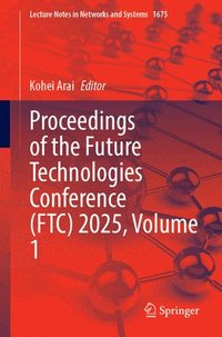 bokomslag Proceedings of the Future Technologies Conference (FTC) 2025, Volume 1