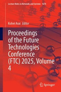bokomslag Proceedings of the Future Technologies Conference (FTC) 2025, Volume 4