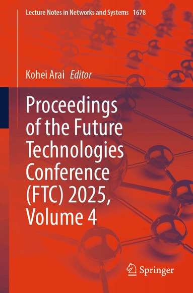 Kohei Arai - Proceedings of the Future Technologies Conference (FTC) 2025, Volume 4, Häftad