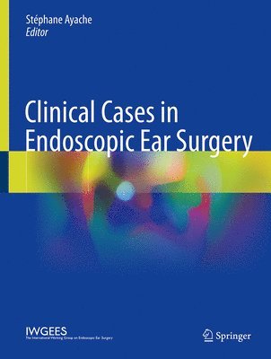 Stéphane Ayache - Clinical Cases in Endoscopic Ear Surgery, Inbunden