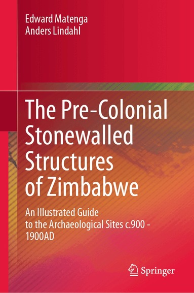 Edward Matenga, Anders Lindahl - Pre-Colonial Stonewalled Structures of Zimbabwe, Inbunden