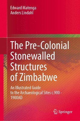 Edward Matenga, Anders Lindahl - Pre-Colonial Stonewalled Structures of Zimbabwe, Inbunden