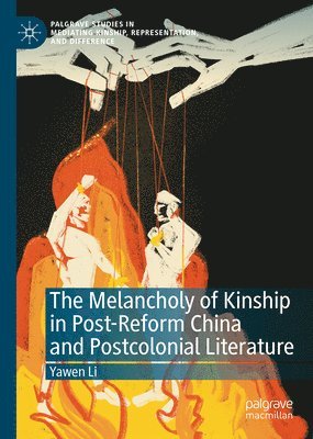 Melancholy of Kinship in Post-Reform China and Postcolonial Literature